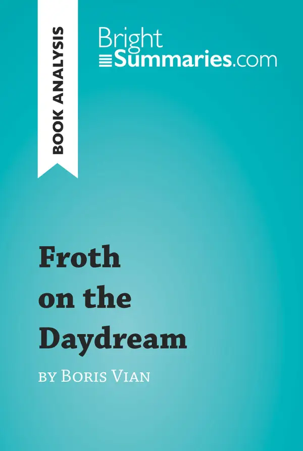 Froth on the Daydream by Boris Vian (Book Analysis) : Detailed Summary, Analysis and Reading Guide