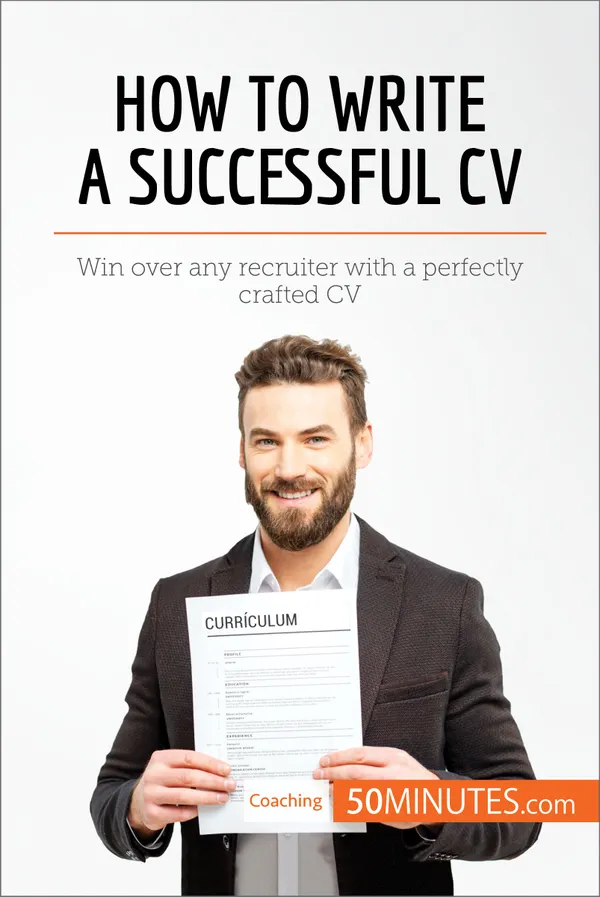 How to Write a Successful CV : Win over any recruiter with a perfectly crafted CV