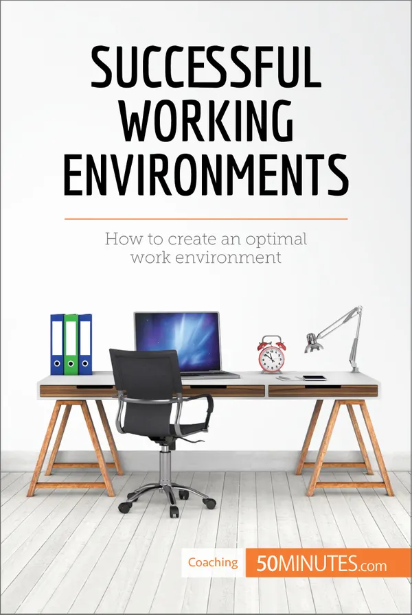 Successful Working Environments : How to create an optimal work environment
