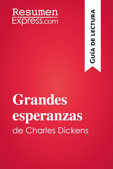 Grandes Esperanzas De Charles Dickens (Guía De Lectura) : Resumen Y Análsis Completo