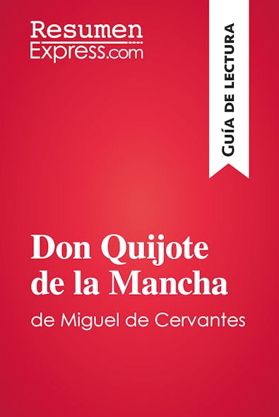 Don Quijote De La Mancha De Miguel De Cervantes (Guía De Lectura) : Resumen Y Análisis Completo