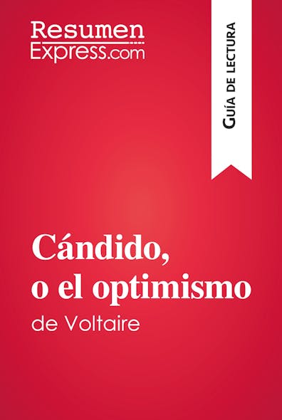 Cándido, O El Optimismo De Voltaire (Guía De Lectura) : Resumen Y Análisis Completo