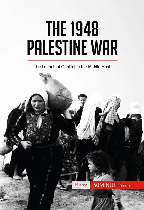 The 1948 Palestine War : The Launch of Conflict in the Middle East