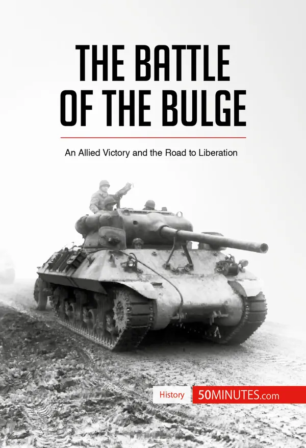 The Battle of the Bulge : An Allied Victory and the Road to Liberation