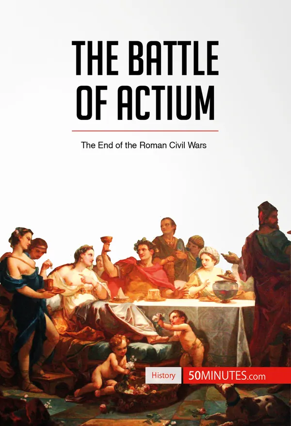 The Battle of Actium : The End of the Roman Civil Wars