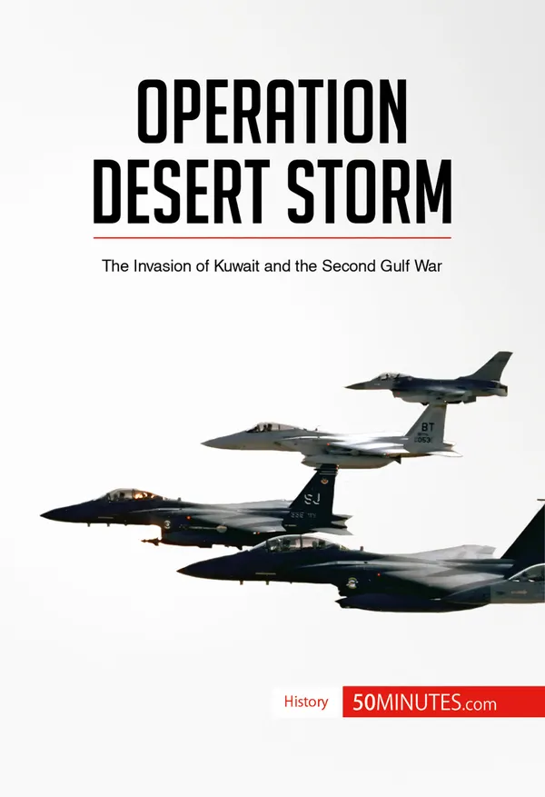 Operation Desert Storm : The Invasion of Kuwait and the Second Gulf War
