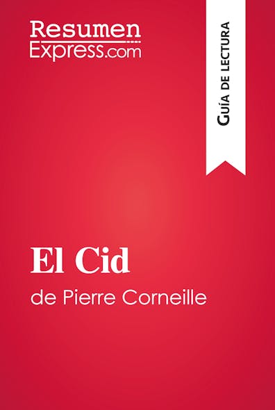 El Cid De Pierre Corneille (Guía De Lectura) : Resumen Y Análisis Completo