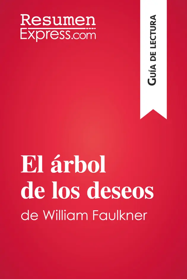 El árbol de los deseos de William Faulkner (Guía de lectura) Resumen y análisis completo