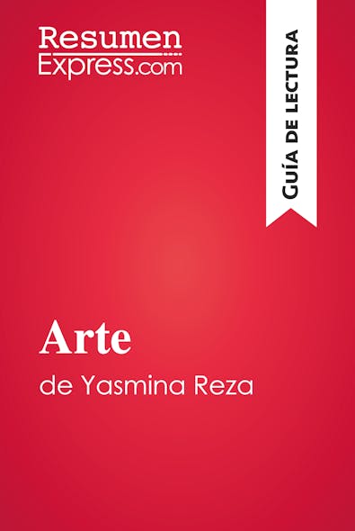 Arte De Yasmina Reza (Guía De Lectura) : Resumen Y Análisis Completo