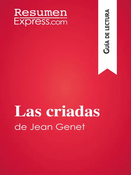 Las Criadas De Jean Genet (Guía De Lectura) : Resumen Y Análisis Completo
