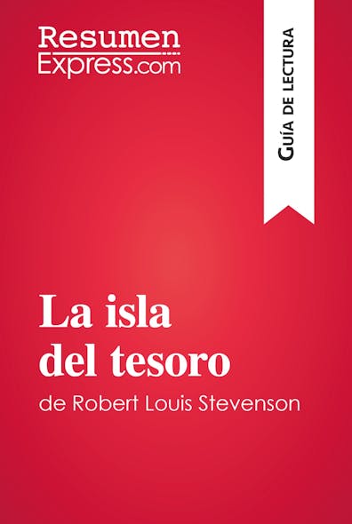 La Isla Del Tesoro De Robert Louis Stevenson (Guía De Lectura) : Resumen Y Análisis Completo