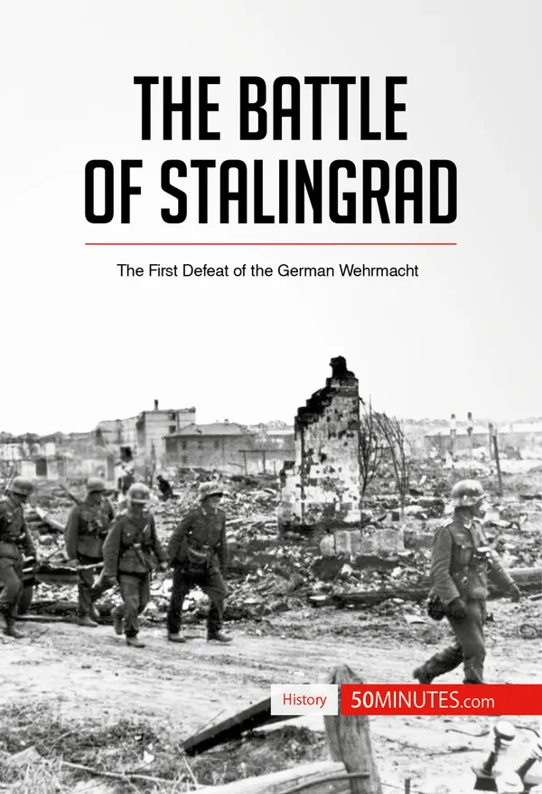 The Battle of Stalingrad : The First Defeat of the German Wehrmacht