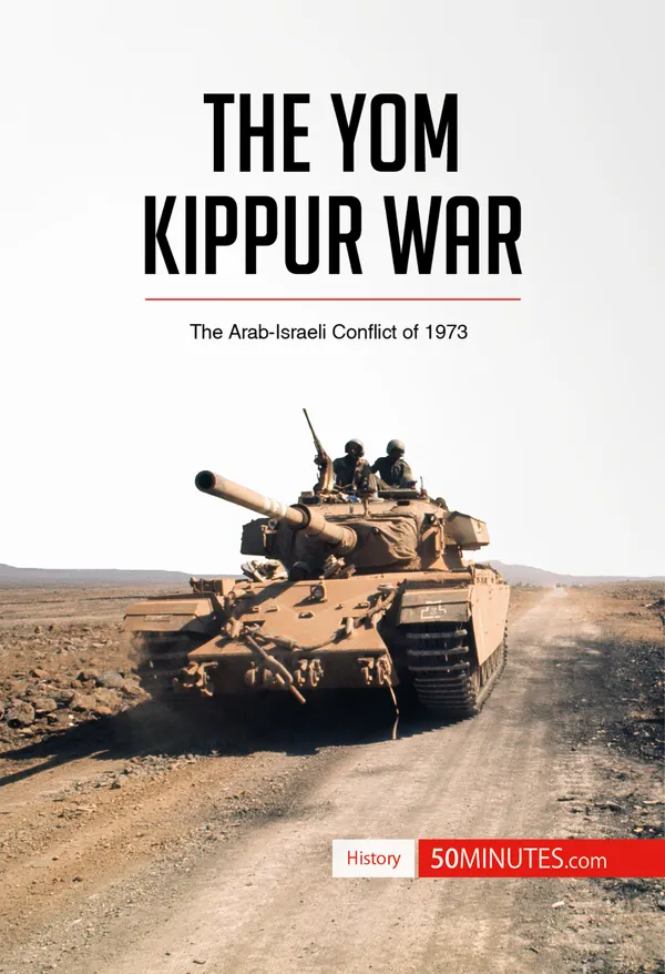 The Yom Kippur War : The Arab-Israeli Conflict of 1973