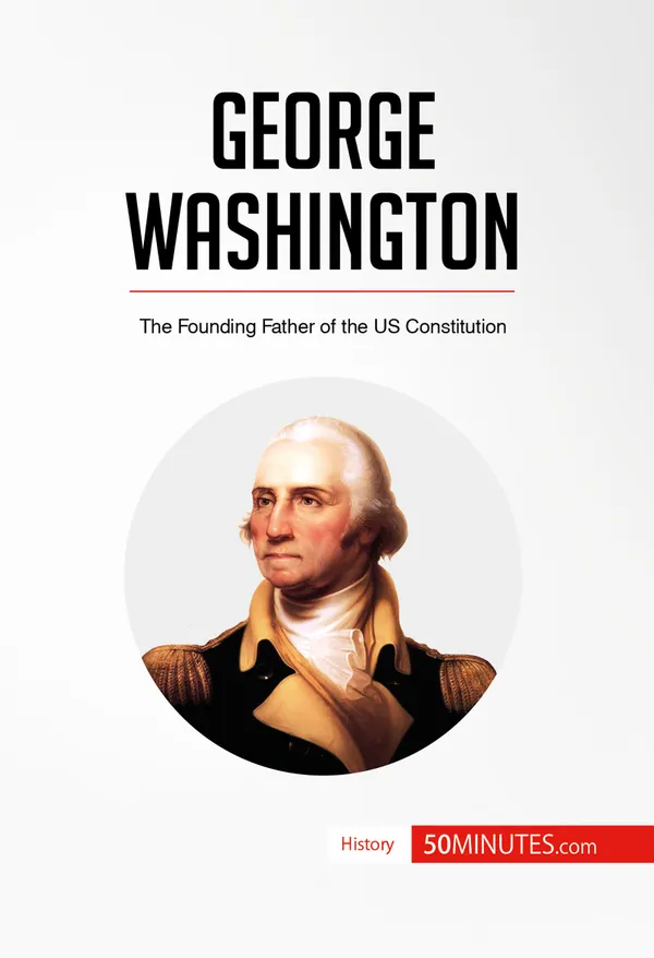 George Washington : The Founding Father of the US Constitution
