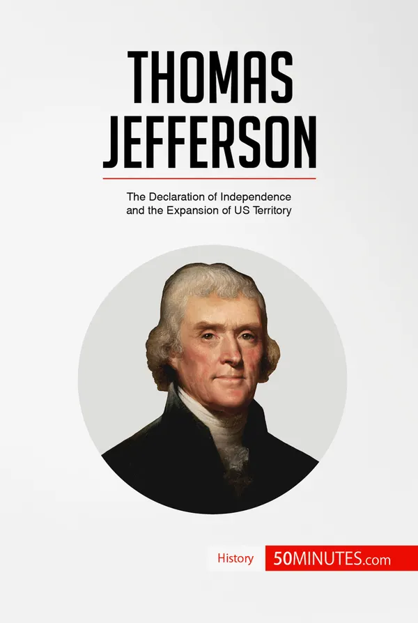 Thomas Jefferson  : The Declaration of Independence and the Expansion of US Territory
