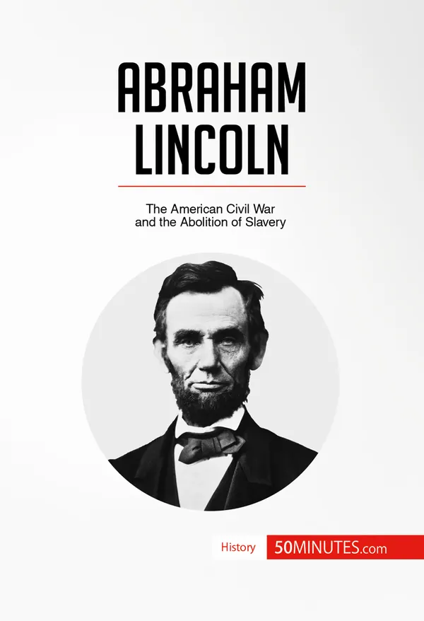 Abraham Lincoln : The American Civil War and the Abolition of Slavery