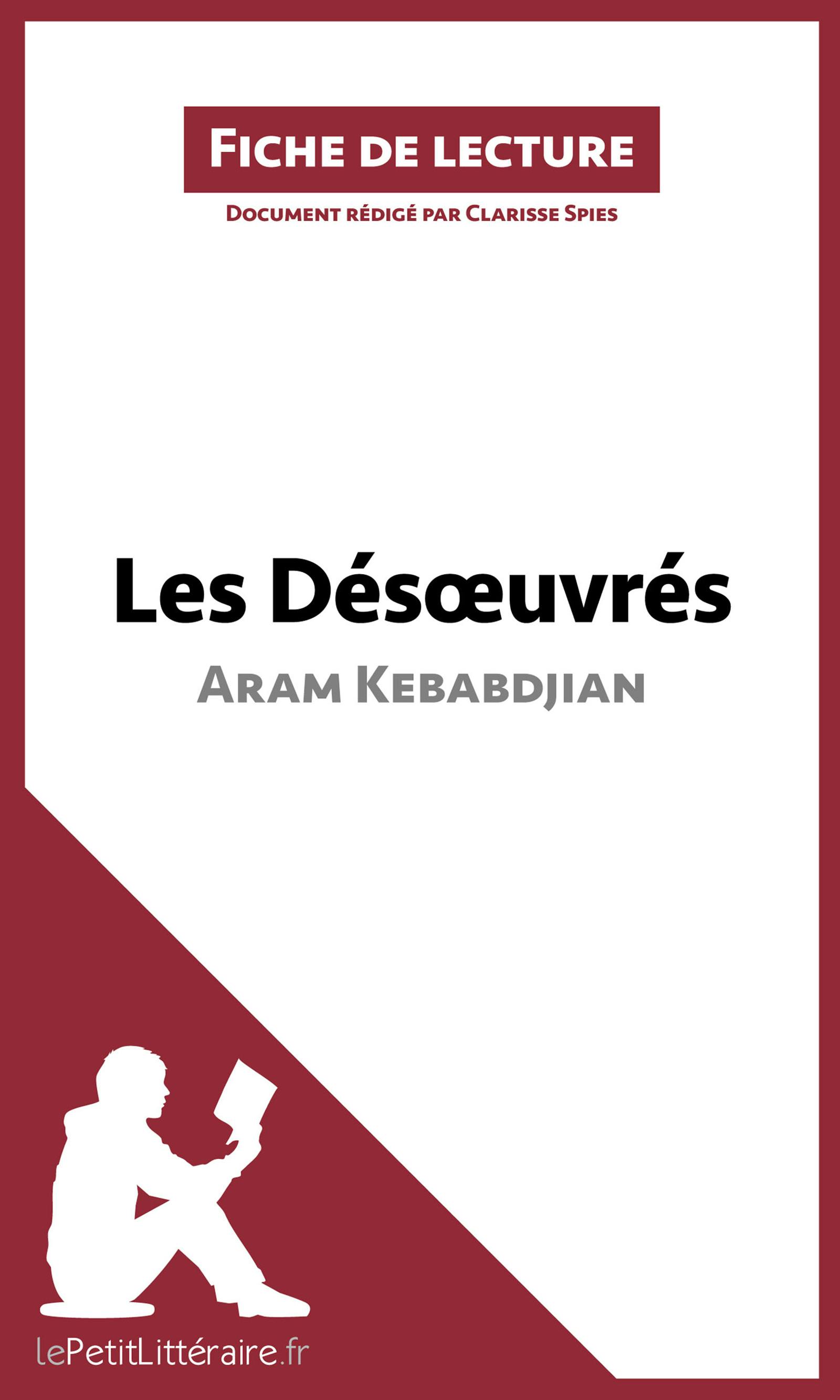 Les Désoeuvrés d'Aram Kebabdjian (Fiche de lecture) : Analyse complète et résumé détaillé de l'oeuvre | lePetitLitteraire