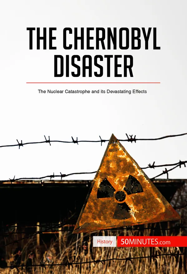The Chernobyl Disaster : The Nuclear Catastrophe and its Devastating Effects