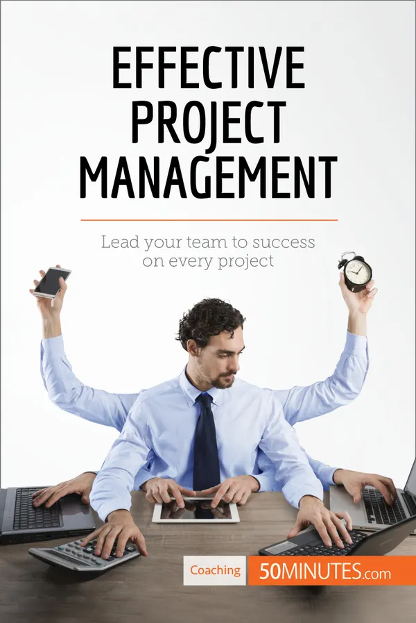 Effective Project Management : Lead your team to success on every project