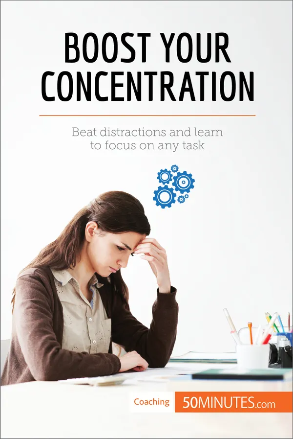 Boost Your Concentration  : Beat distractions and learn to focus on any task