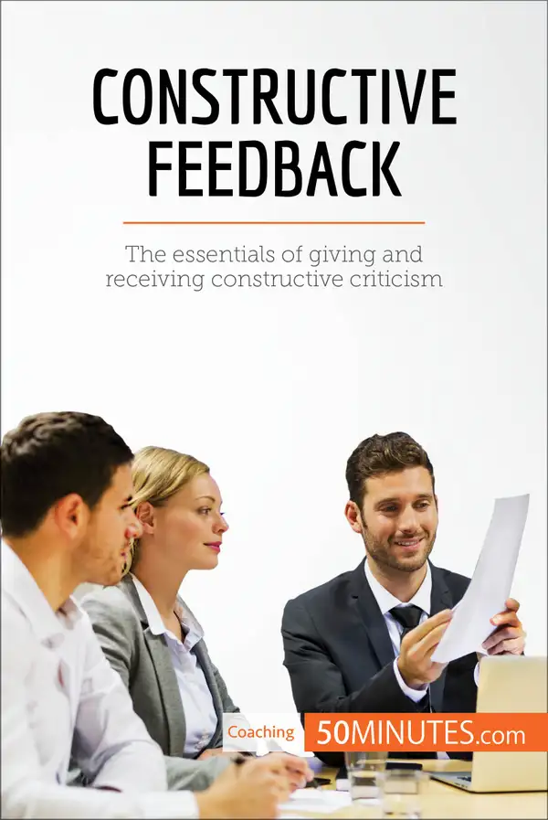 Constructive Feedback : The essentials of giving and receiving constructive criticism