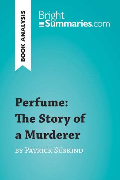 Perfume: The Story Of A Murderer By Patrick Süskind (Book Analysis) : Detailed Summary, Analysis And Reading Guide