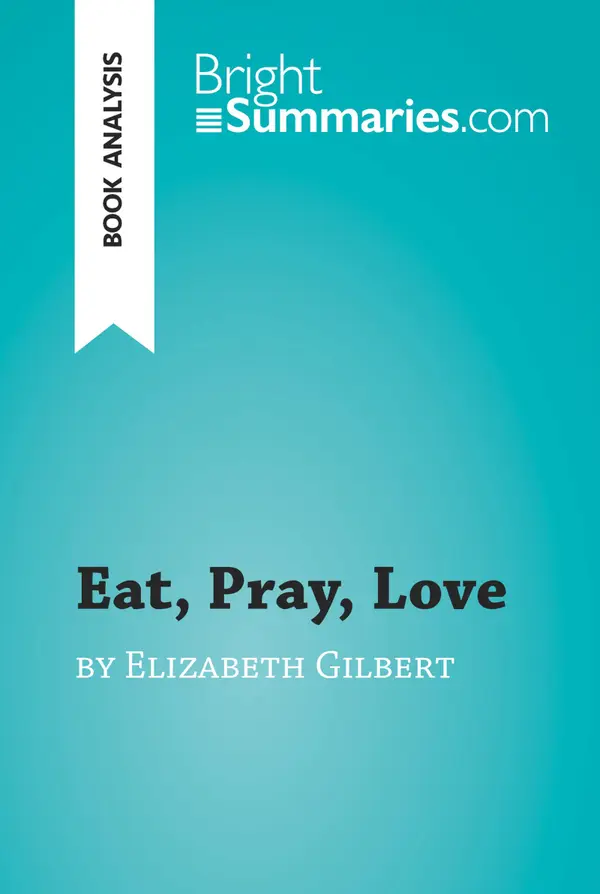 Eat, Pray, Love by Elizabeth Gilbert (Book Analysis) : Detailed Summary, Analysis and Reading Guide