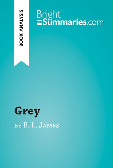 Grey By E. L. James (Book Analysis) : Detailed Summary, Analysis And Reading Guide