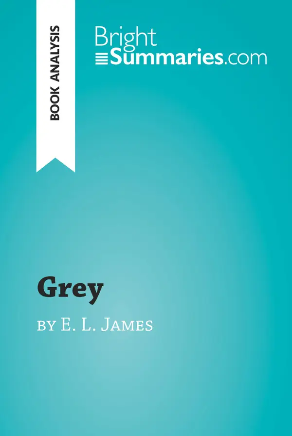 Grey by E. L. James (Book Analysis) : Detailed Summary, Analysis and Reading Guide