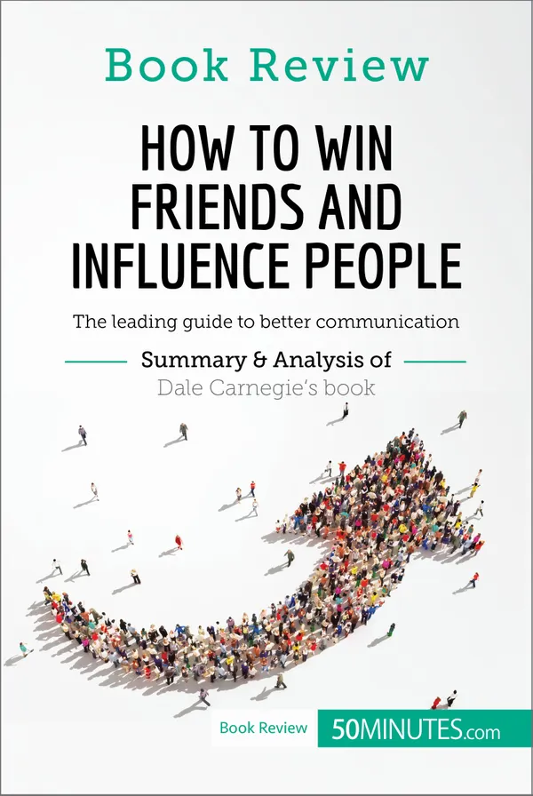How to Win Friends and Influence People by Dale Carnegie : The leading guide to better communication