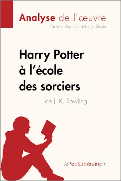 Harry Potter À L'école Des Sorciers De J. K. Rowling (Analyse De L'oeuvre) : Analyse Complète Et Résumé Détaillé De L'oeuvre