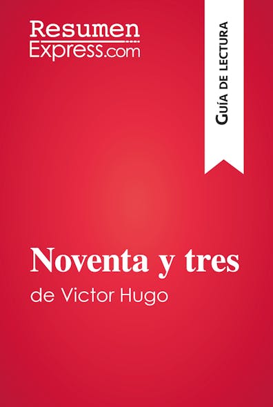 Noventa Y Tres De Victor Hugo (Guía De Lectura) : Resumen Y Análisis Completo