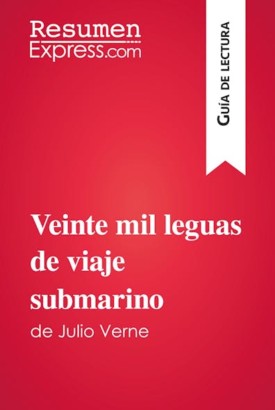 Veinte Mil Leguas De Viaje Submarino De Julio Verne (Guía De Lectura) : Resumen Y Análisis Completo