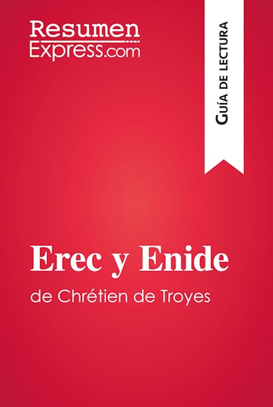 Erec Y Enide De Chrétien De Troyes (Guía De Lectura) : Resumen Y Análisis Completo