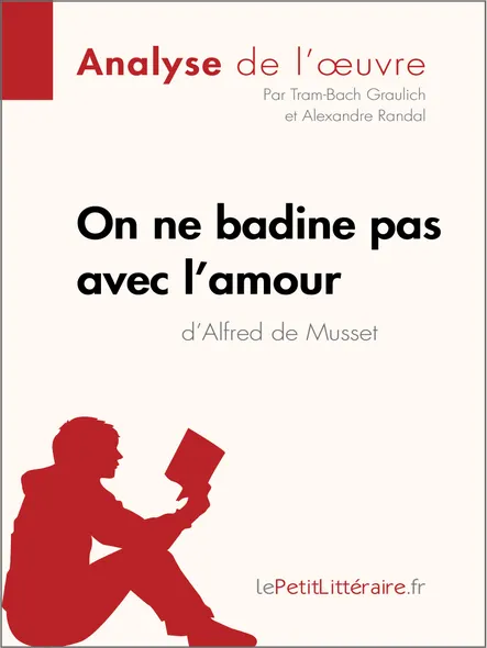 On Ne Badine Pas Avec L'amour D'alfred De Musset (Analyse De L'oeuvre) : Analyse Complète Et Résumé Détaillé De L'oeuvre