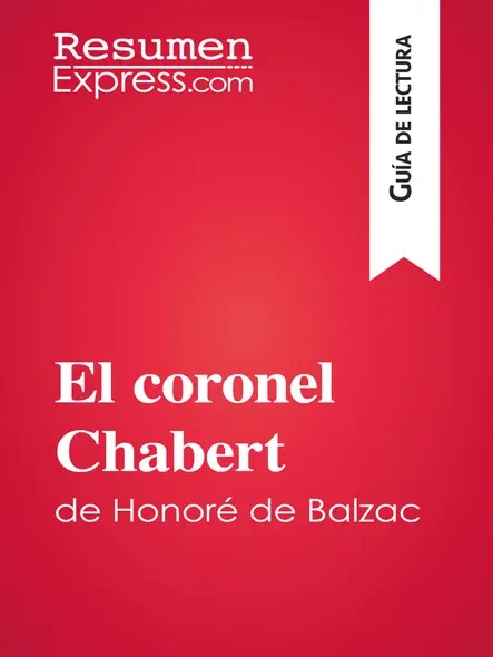 El Coronel Chabert De Honoré De Balzac (Guía De Lectura) : Resumen Y Análisis Completo