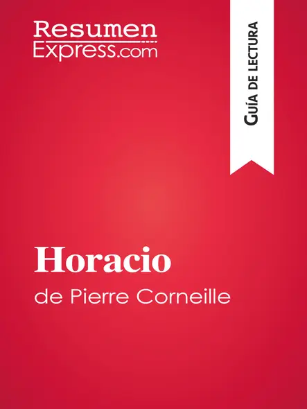 Horacio De Pierre Corneille (Guía De Lectura) : Resumen Y Análisis Completo