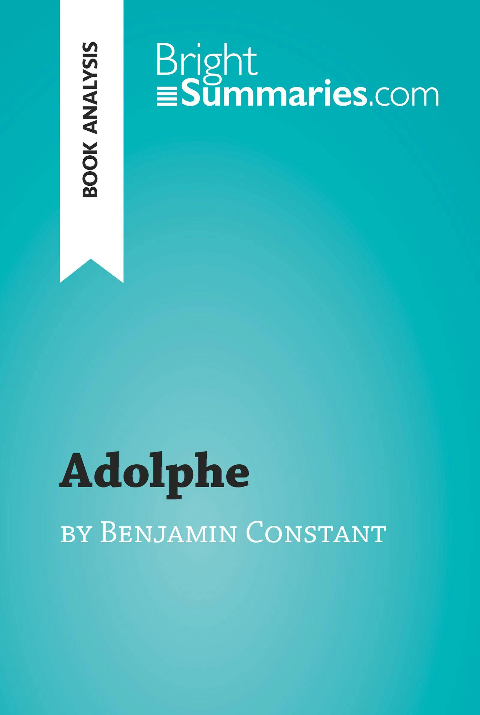 Adolphe by Benjamin Constant (Book Analysis) : Detailed Summary, Analysis and Reading Guide | Bright Summaries