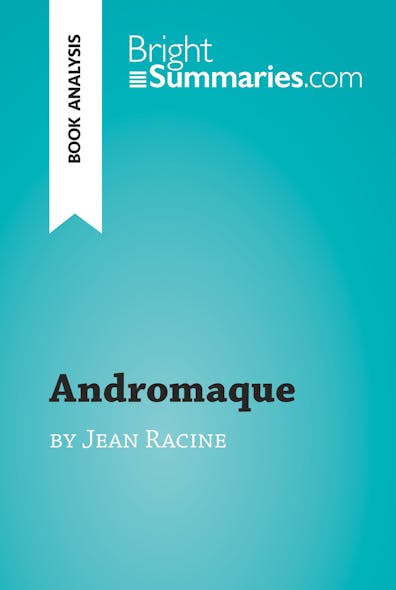 Andromaque By Jean Racine (Book Analysis) : Detailed Summary, Analysis And Reading Guide