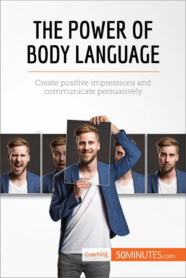 The Power of Body Language : Create positive impressions and communicate persuasively