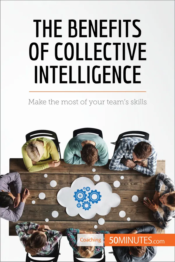 The Benefits of Collective Intelligence : Make the most of your team's skills