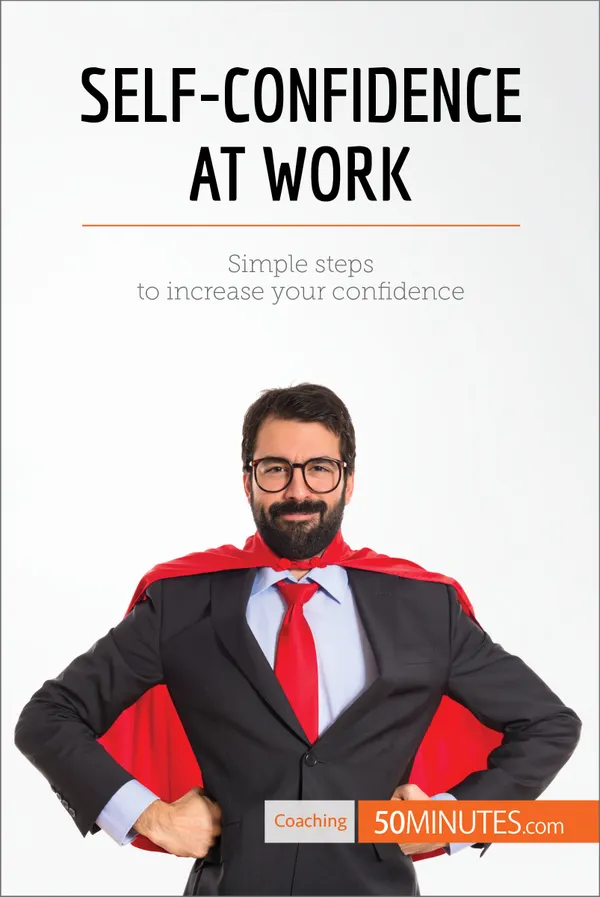 Self-Confidence at Work : Simple steps to increase your confidence
