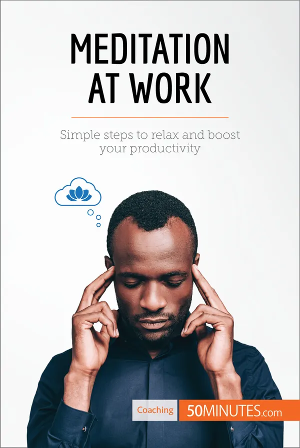 Meditation at Work : Simple steps to relax and boost your productivity