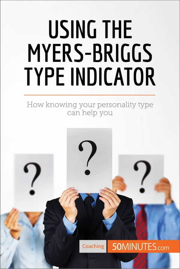 Using the Myers-Briggs Type Indicator : How knowing your personality type can help you