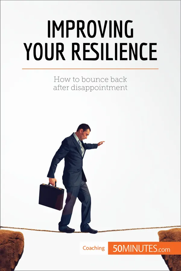 Improving Your Resilience : How to bounce back after disappointment