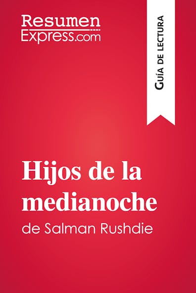 Hijos De La Medianoche De Salman Rushdie (Guía De Lectura) : Resumen Y Análisis Completo