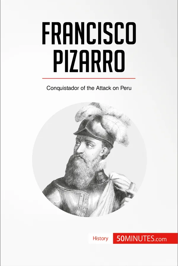 Francisco Pizarro : Conquistador of the Attack on Peru