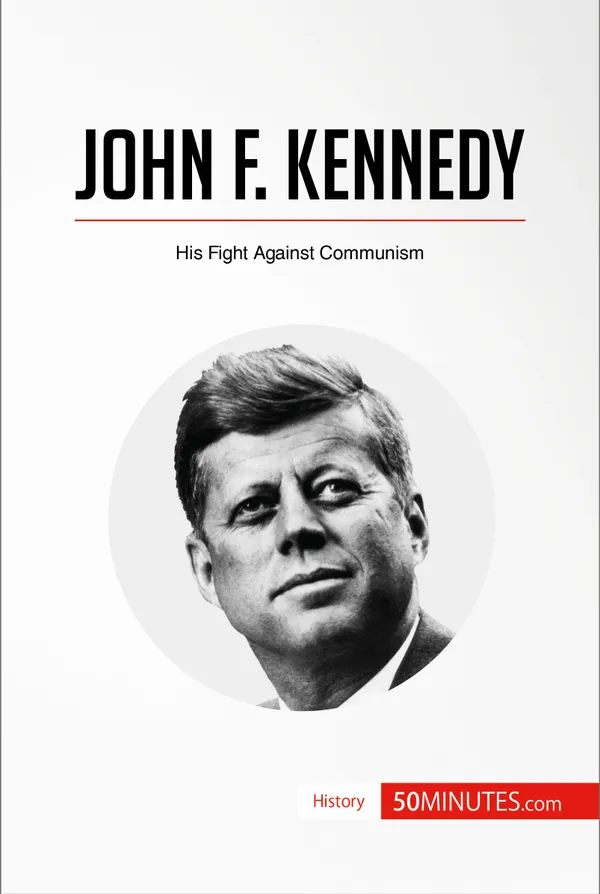 John F. Kennedy : His Fight Against Communism