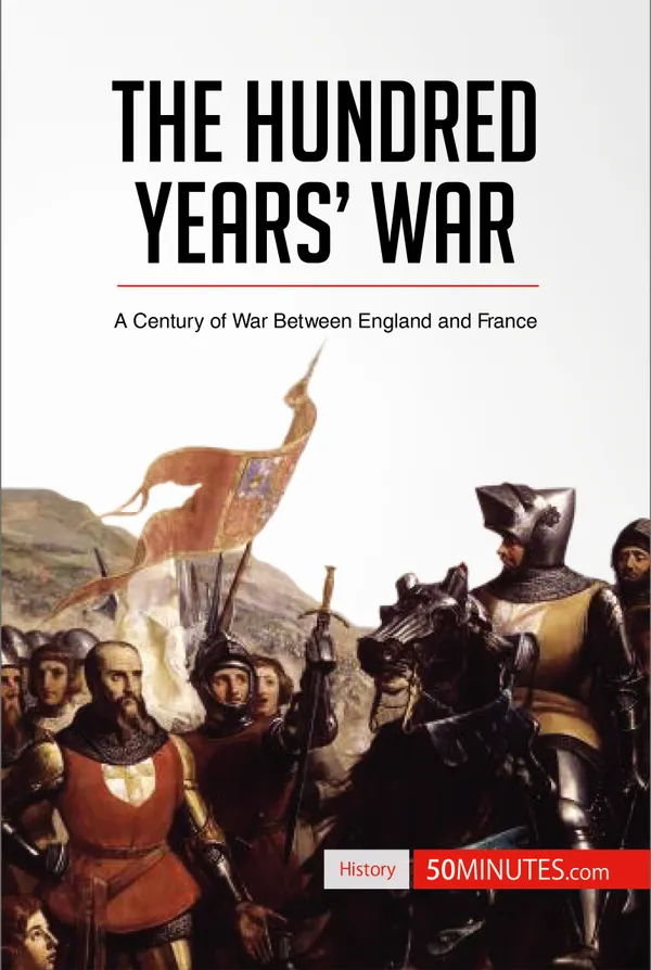 The Hundred Years' War : A Century of War Between England and France