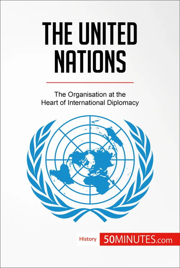 The United Nations : The Organisation at the Heart of International Diplomacy